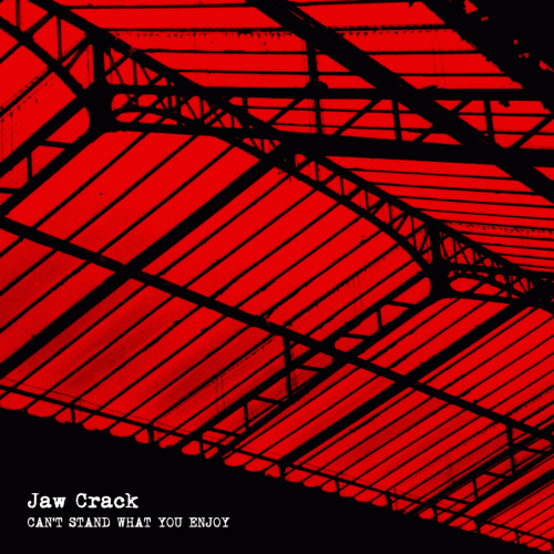 Jaw Crack : Can't Stand What You Enjoy